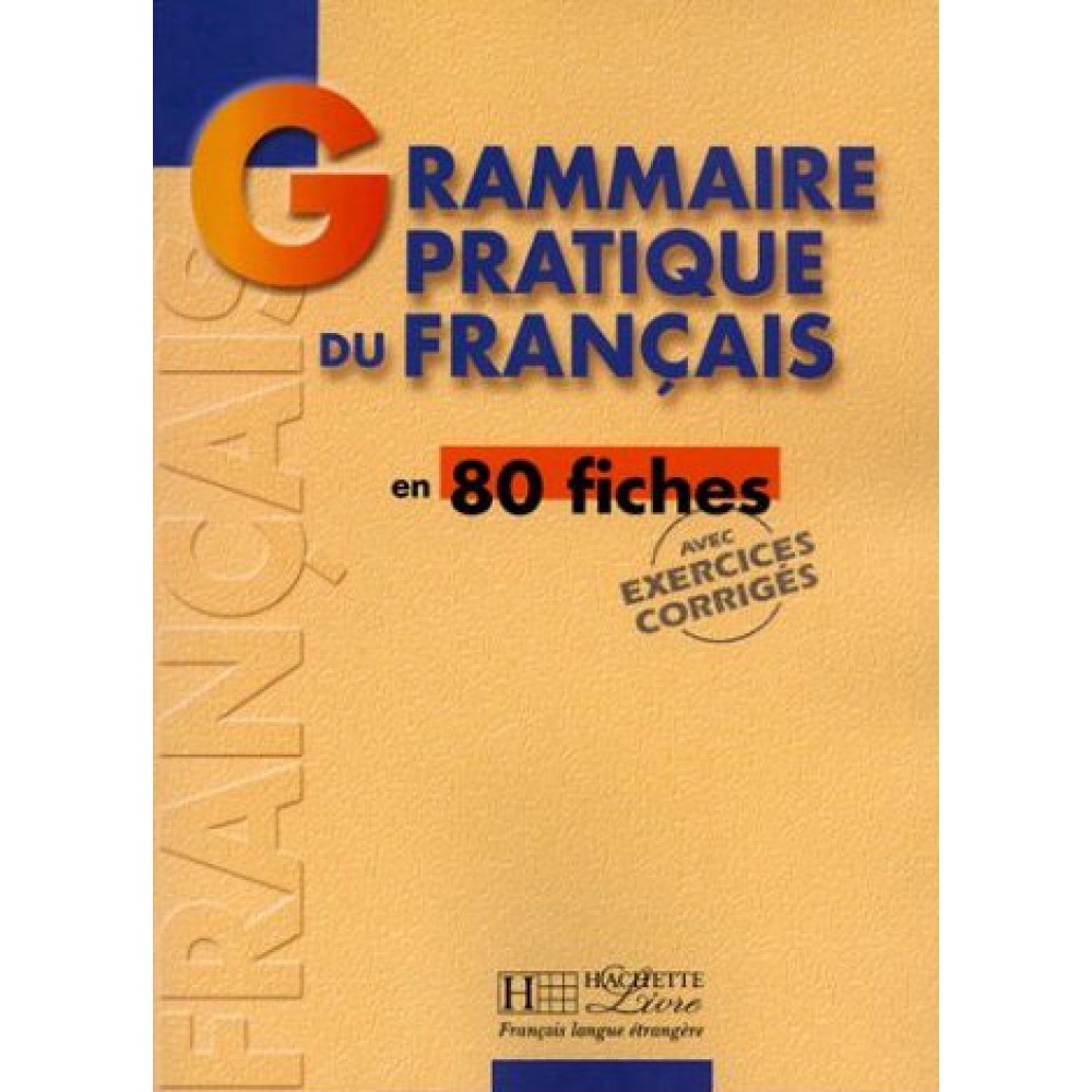 GRAMMAIRE PRATIQUE DU FRANCAIS DEBUTANT - INTERMEDIAIRE
