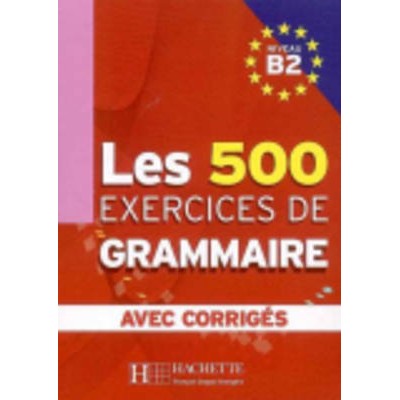 LES 500 EXERCICES DE GRAMMAIRE B2 (+ CORRIGES)