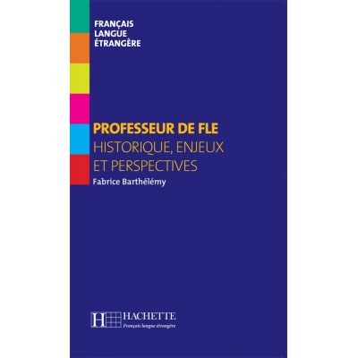PROFESSEUR DE FLE (HISTORIQUE, ENJEUX ET PERSPECTIVES)