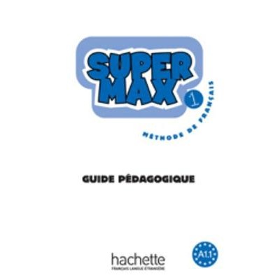 SUPER MAX 1 A1.1 GUIDE PEDAGOGIQUE
