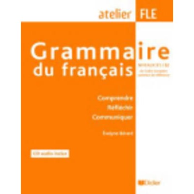 GRAMMAIRE DU FRANÇAIS B1 + B2 (+ CD) (COMPRENDRE, REFLECHIR, COMMUNIQUER)